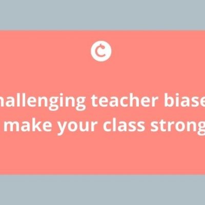 Challenging teacher biases to make your class stronger