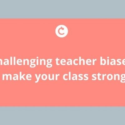 Challenging teacher biases to make your class stronger