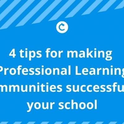 4 tips for making Professional Learning Communities successful in your school