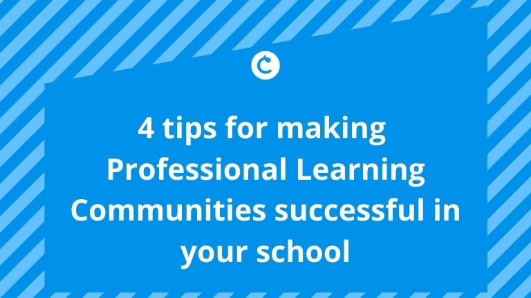 4 tips for making Professional Learning Communities successful in your school