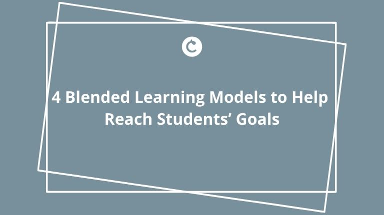 4 Blended Learning Models to Help Reach Students’ Goals