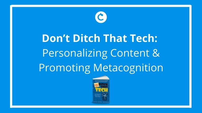 Don’t Ditch That Tech: Personalizing Content & Promoting Metacognition