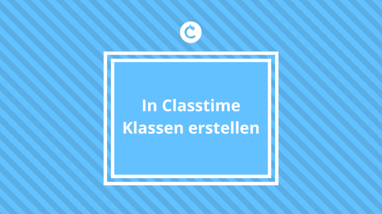 In Classtime Klassen erstellen