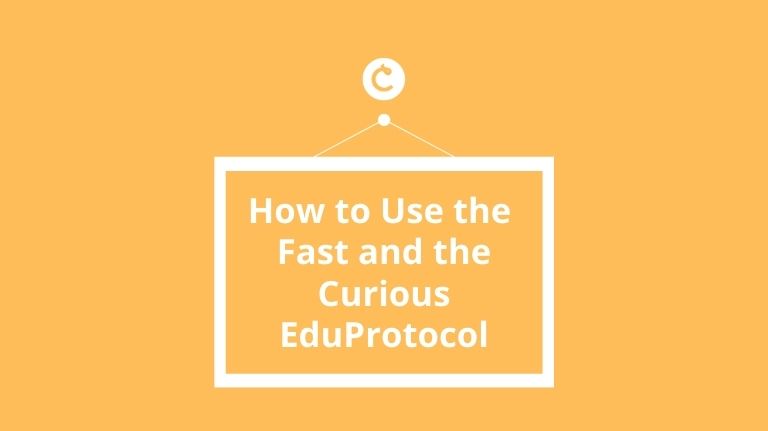 How to Use the Fast and the Curious EduProtocol