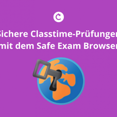 Sichere Classtime-Prüfungen mit dem Safe Exam Browser