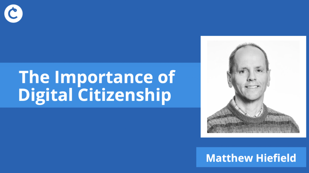 The Importance of Digital Citizenship with Matthew Hiefield