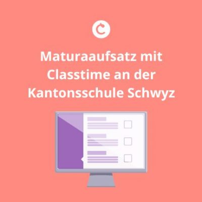 Maturaaufsatz mit Classtime an der Kantonsschule Schwyz