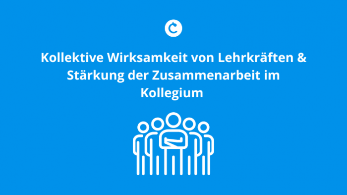 Kollektive Wirksamkeit von Lehrkräften & Stärkung der Zusammenarbeit im Kollegium